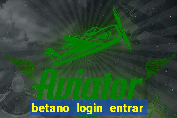 betano login entrar na minha conta